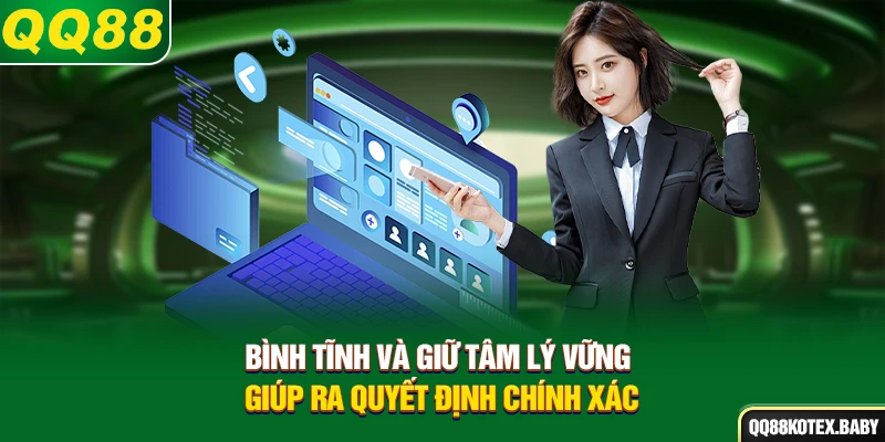 Bình tĩnh và giữ tâm lý vững giúp ra quyết định chính xác
