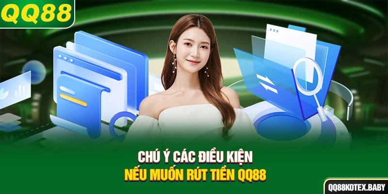 Chú ý các điều kiện nếu muốn rút tiền QQ88