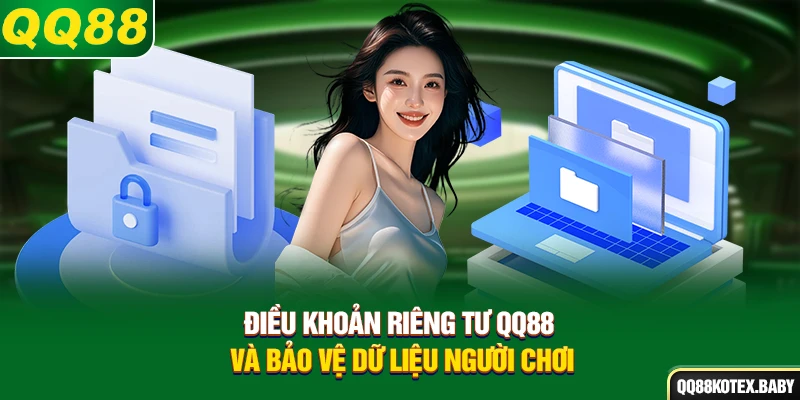 Điều khoản riêng tư QQ88 và bảo vệ dữ liệu người chơi