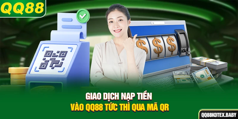 Giao dịch nạp tiền vào QQ88 tức thì qua mã QR