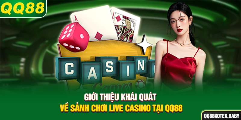 Giới thiệu khái quát về sảnh chơi live casino tại QQ88