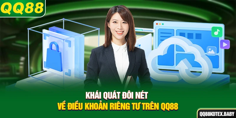 Khái quát đôi nét về điều khoản riêng tư trên QQ88