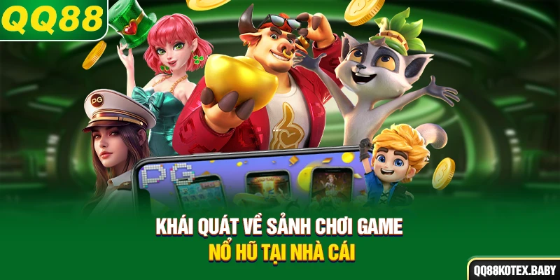 Khái quát về sảnh chơi game nổ hũ tại nhà cái