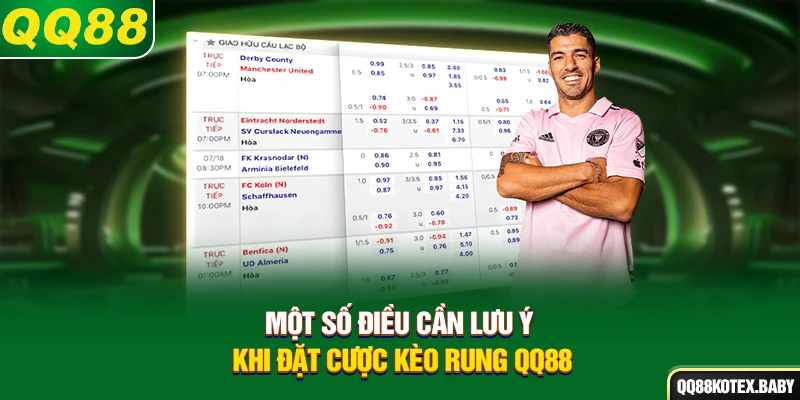Một số điều cần lưu ý khi đặt cược kèo rung QQ88