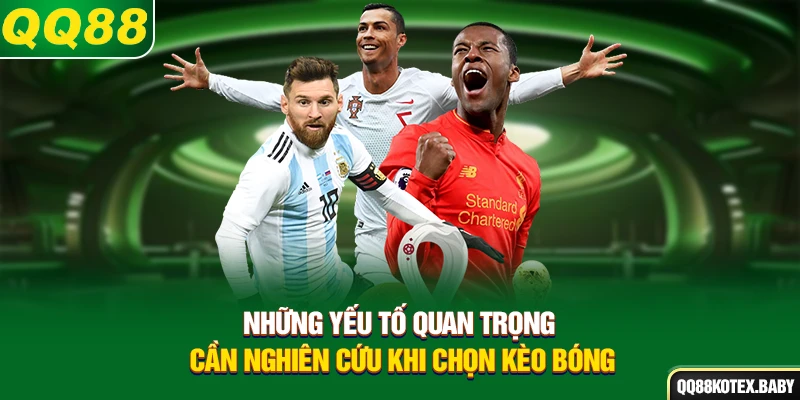 Những yếu tố quan trọng cần nghiên cứu khi chọn kèo bóng
