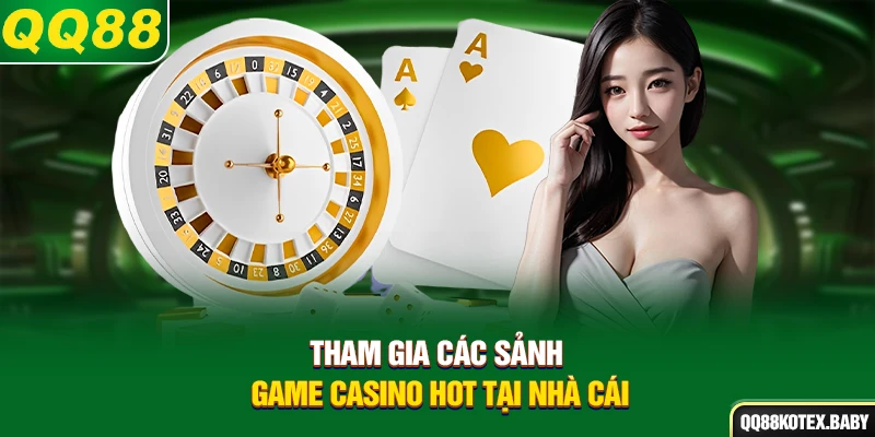 Tham gia các sảnh game Casino hot tại nhà cái
