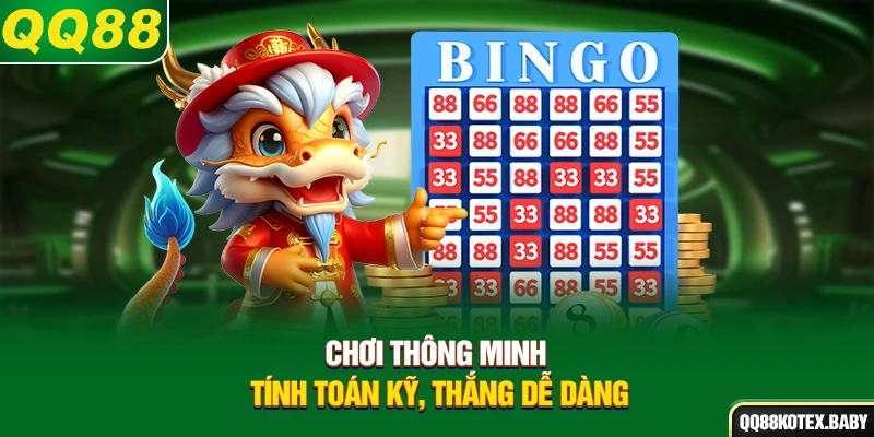 Chơi thông minh - Tính toán kỹ, thắng dễ dàng